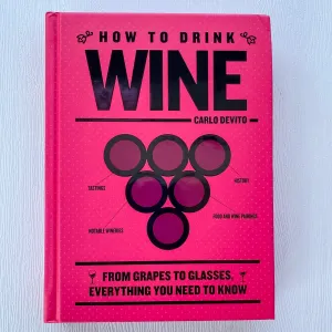 How to Drink Wine: From Grapes to Glasses, Everything You Need to Know